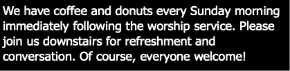 We have coffee and donuts every Sunday morning imm